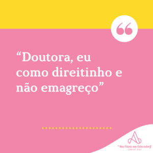 Read more about the article “Doutora, eu como direitinho e não emagreço”