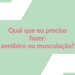 Read more about the article Qual eu preciso fazer: aeróbico ou musculação?