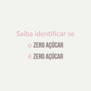 Read more about the article Saiba identificar se o zero açúcar é zero açúcar