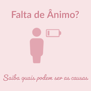 Read more about the article Falta de Ânimo? Saiba quais podem ser as causas: