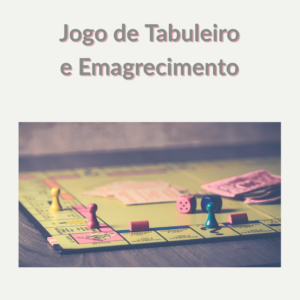 Read more about the article Jogo de tabuleiro e Emagrecimento: