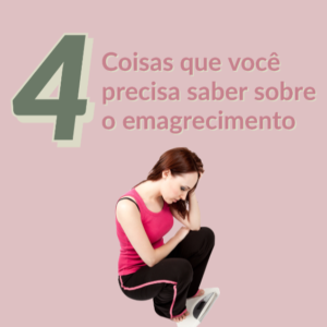 Read more about the article 4 Coisas que você precisa saber sobre emagrecimento